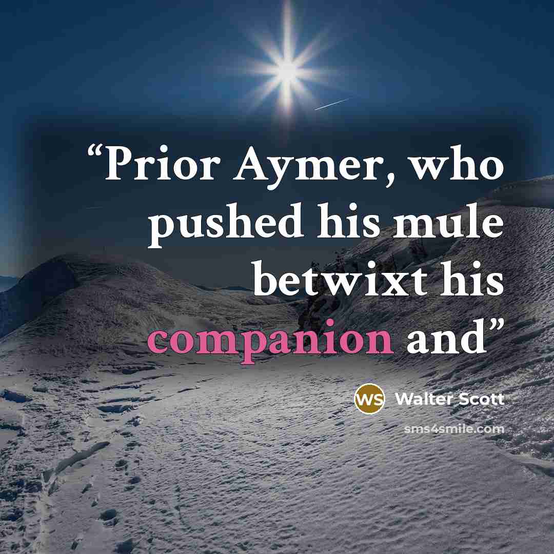 “Prior Aymer, who pushed his mule betwixt his companion and” quote by Walter Scott