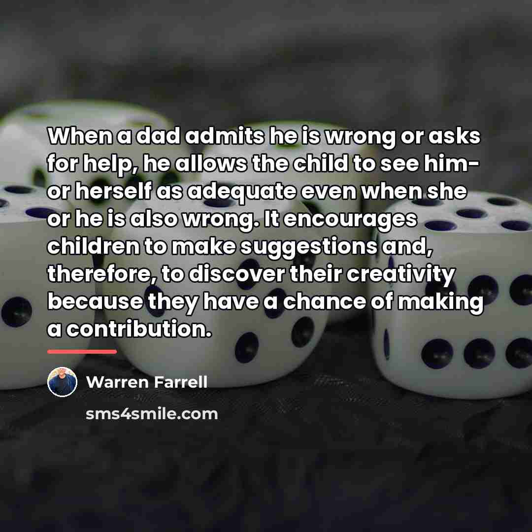 “When a dad admits he is wrong or asks for…” quote by Warren Farrell