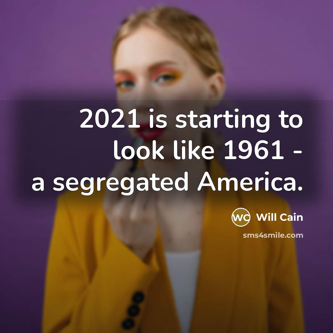 “2021 is starting to look like 1961 - a segregated…” quote by Will Cain
