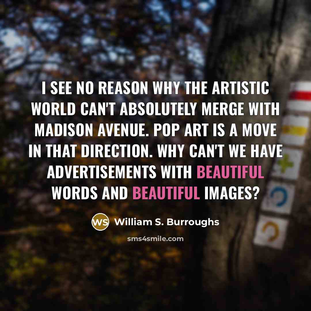 “I see no reason why the artistic world can't absolutely…” quote by William S. Burroughs