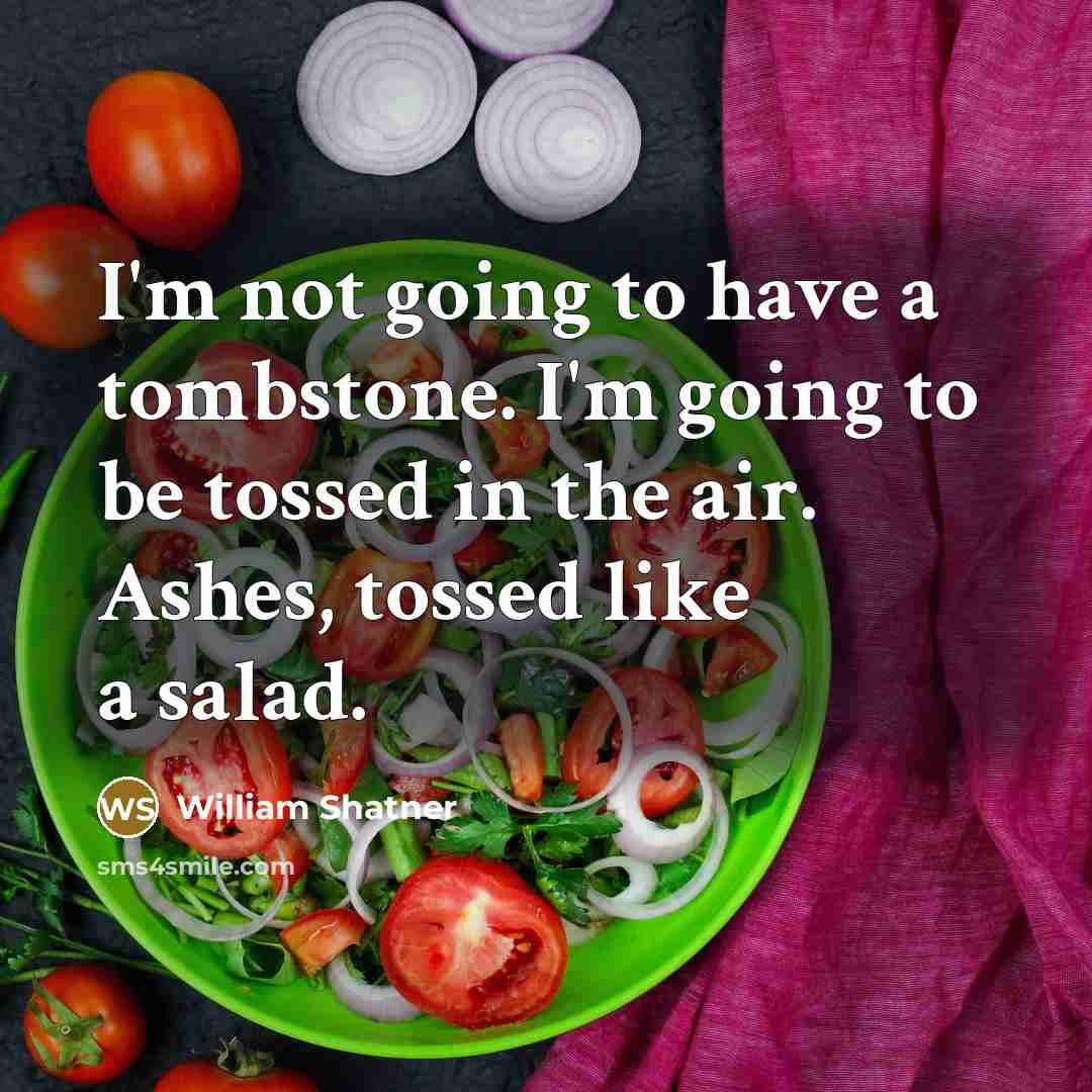 “I'm not going to have a tombstone. I'm going to…” quote by William Shatner
