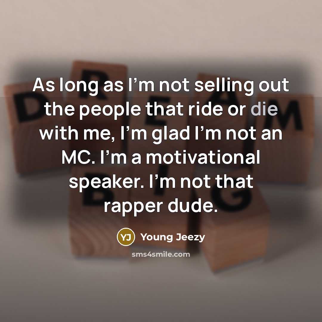 “As long as I'm not selling out the people that…” quote by Young Jeezy