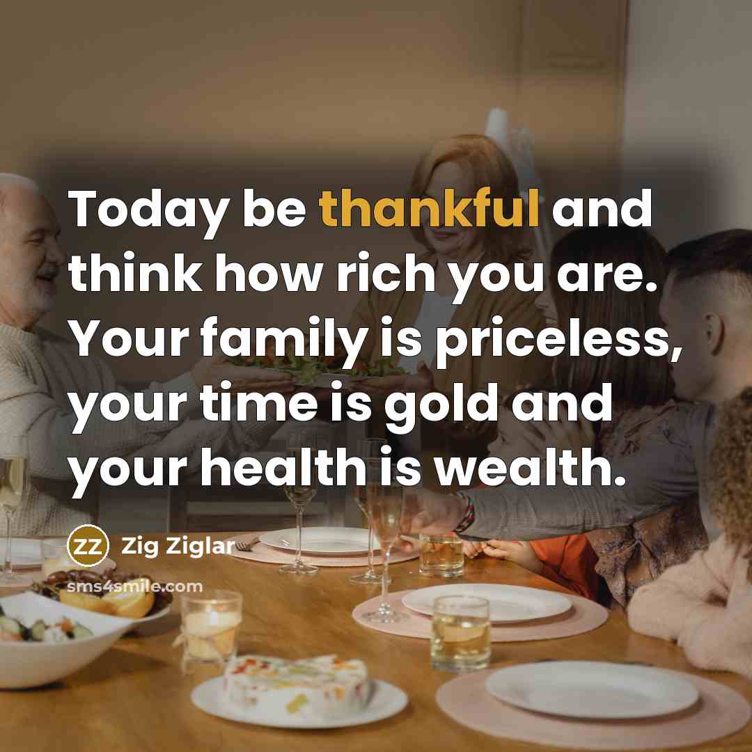 “Today be thankful and think how rich you are. Your…” quote by Zig Ziglar