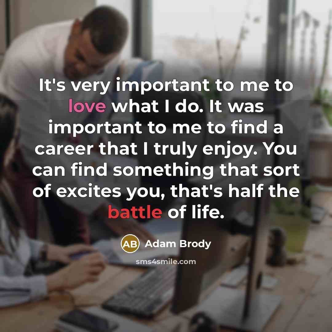 “It's very important to me to love what I do.…” quote by Adam Brody
