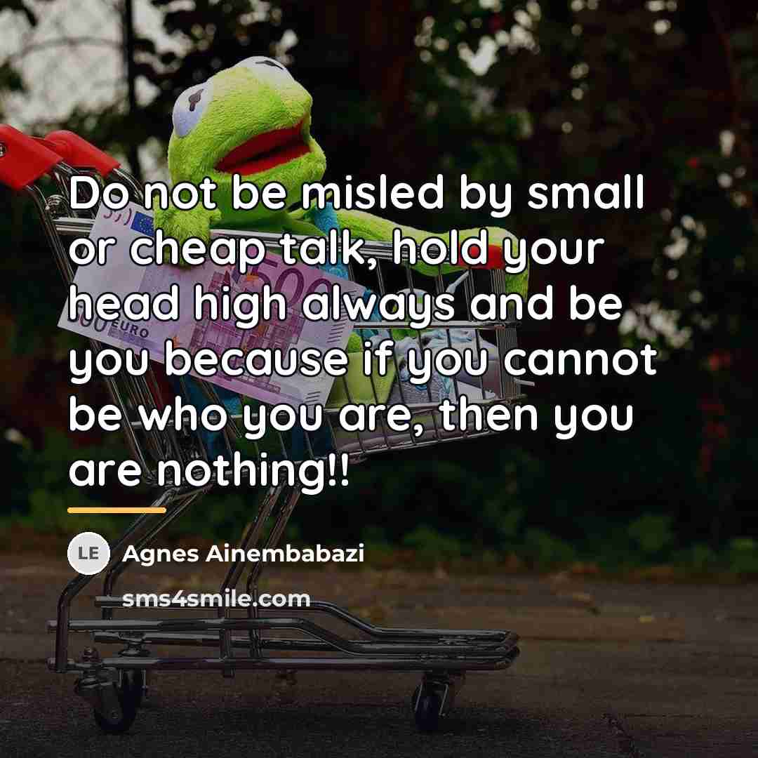 “Do not be misled by small or cheap talk, hold…” quote by Agnes Ainembabazi