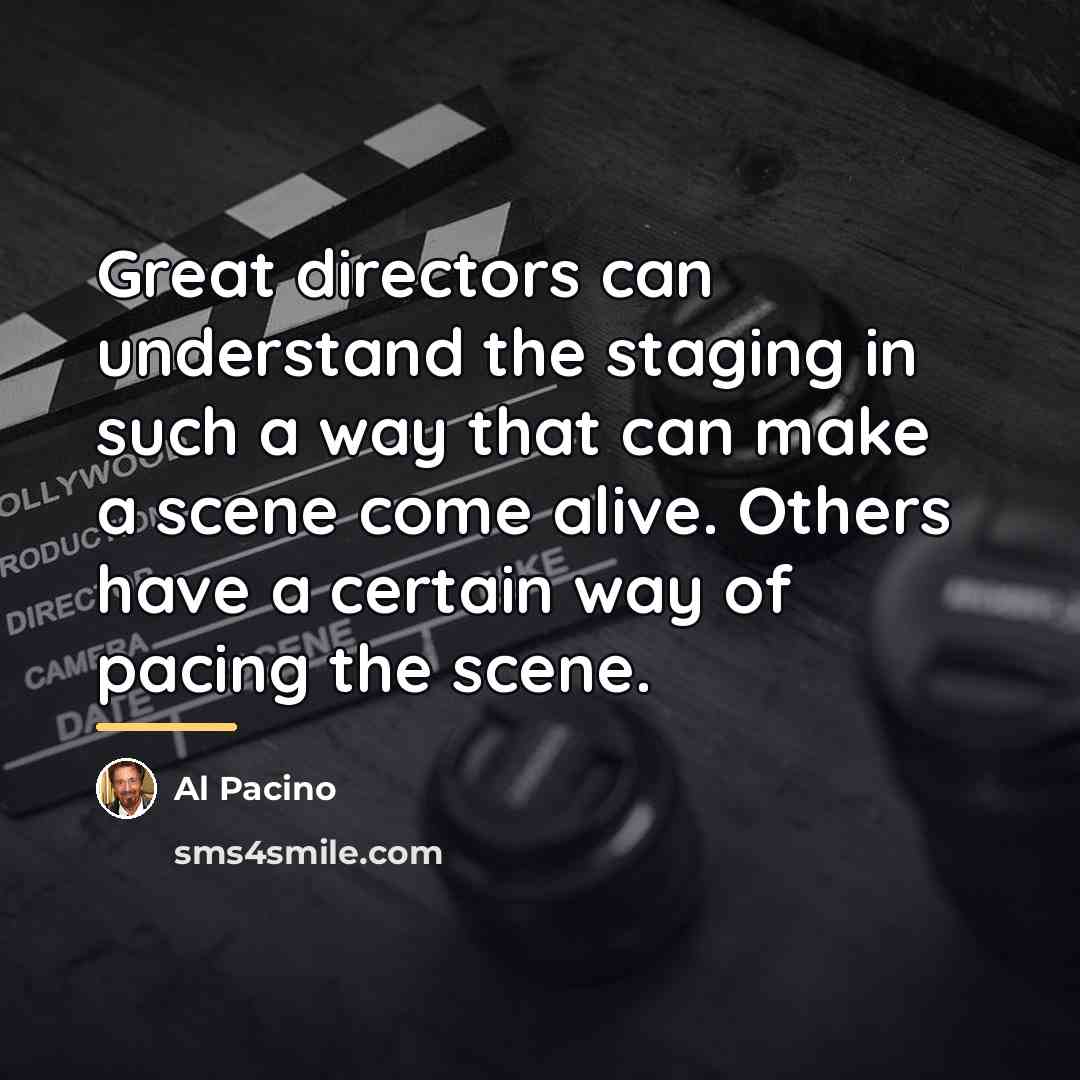 “Great directors can understand the staging in such a way…” quote by Al Pacino