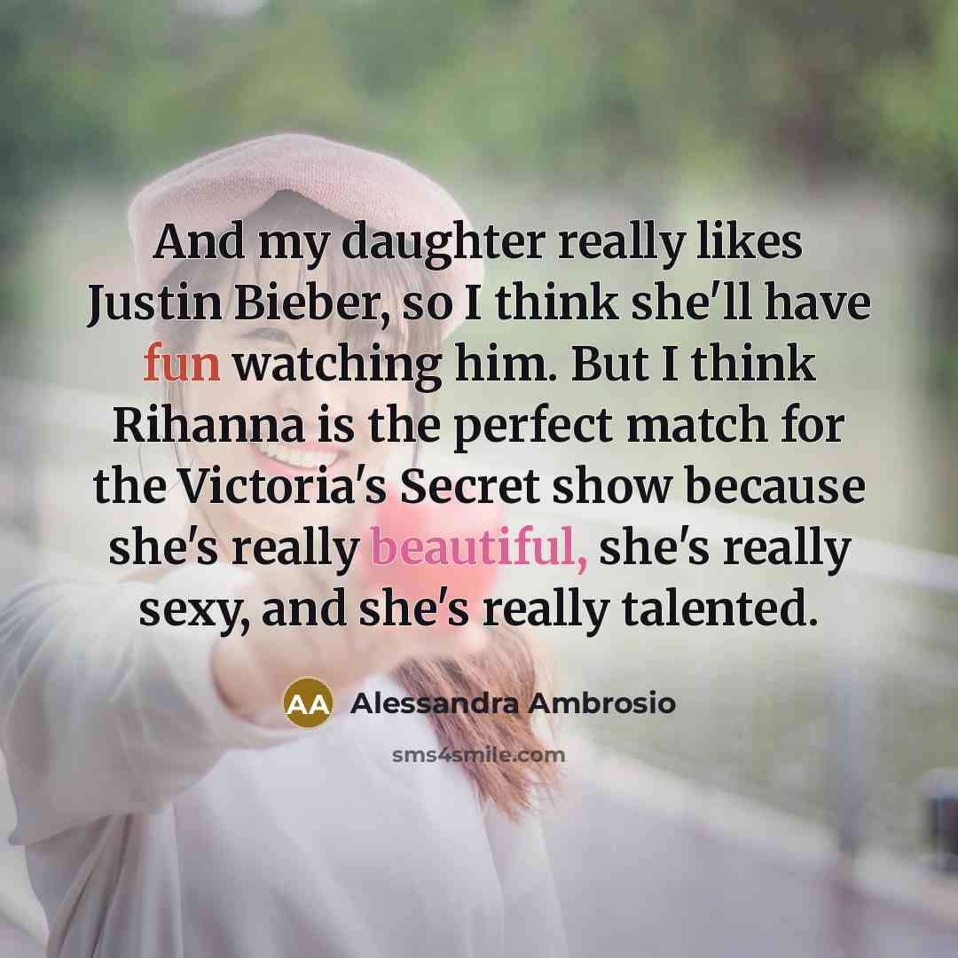 “And my daughter really likes Justin Bieber, so I think…” quote by Alessandra Ambrosio