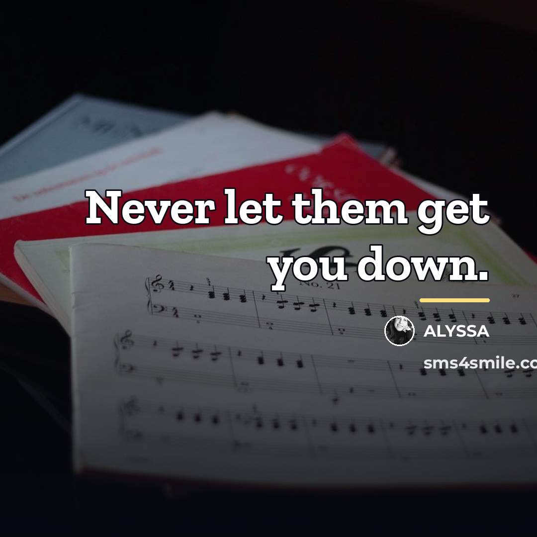 “Never let them get you down.…” quote by ALYSSA