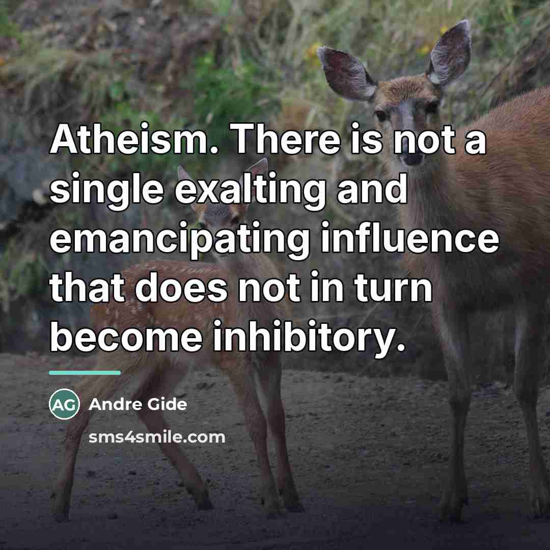“Atheism. There is not a single exalting and emancipating influence…” quote by Andre Gide
