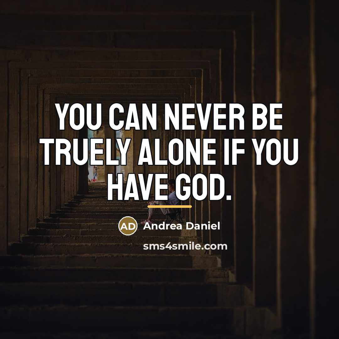 “You can never be truely alone if you have God.…” quote by Andrea Daniel