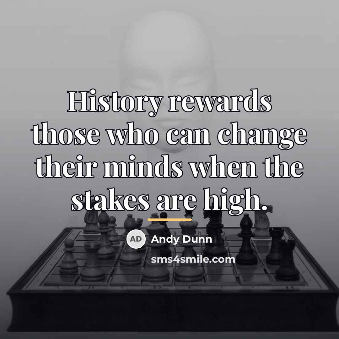 “History rewards those who can change their minds when the…” quote by Andy Dunn