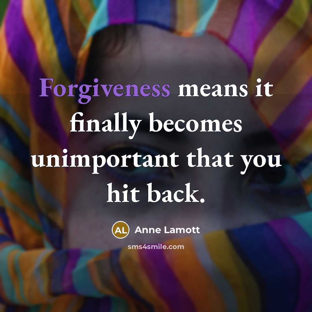 “Forgiveness means it finally becomes unimportant that you hit back.…” quote by Anne Lamott