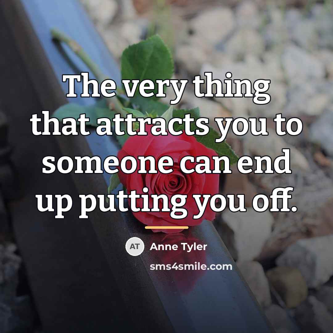 “The very thing that attracts you to someone can end…” quote by Anne Tyler