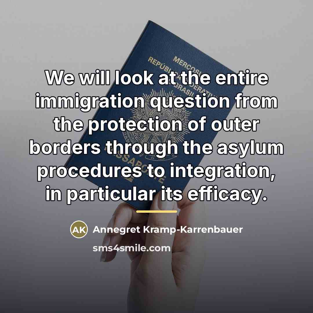 “We will look at the entire immigration question from the…” quote by Annegret Kramp-Karrenbauer