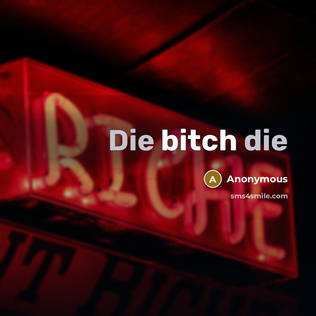 “Die bitch die” quote by Anonymous