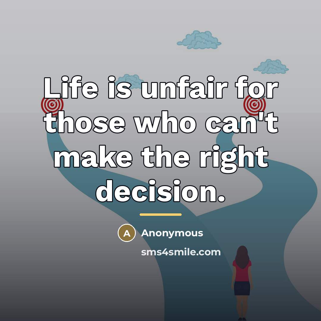 “Life is unfair for those who can't make the right…” quote by Anonymous