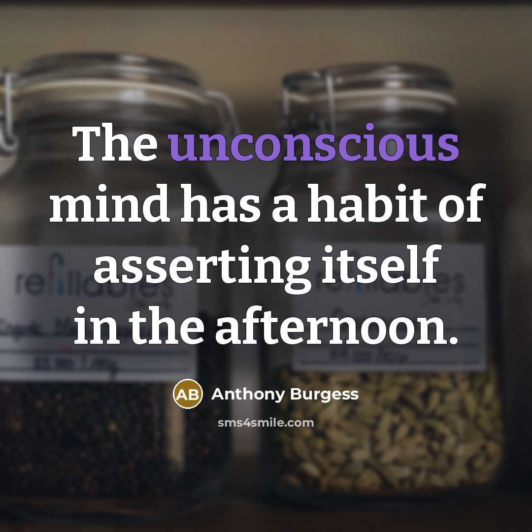 “The unconscious mind has a habit of asserting itself in…” quote by Anthony Burgess