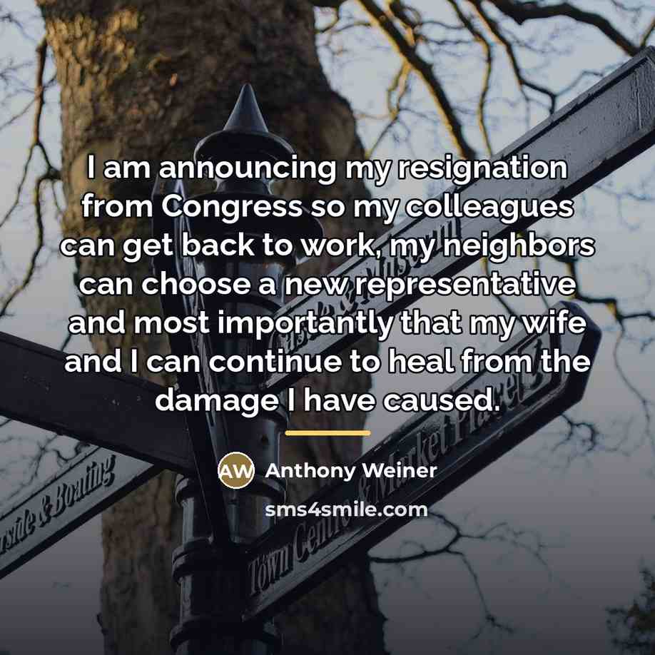 “I am announcing my resignation from Congress so my colleagues…” quote by Anthony Weiner