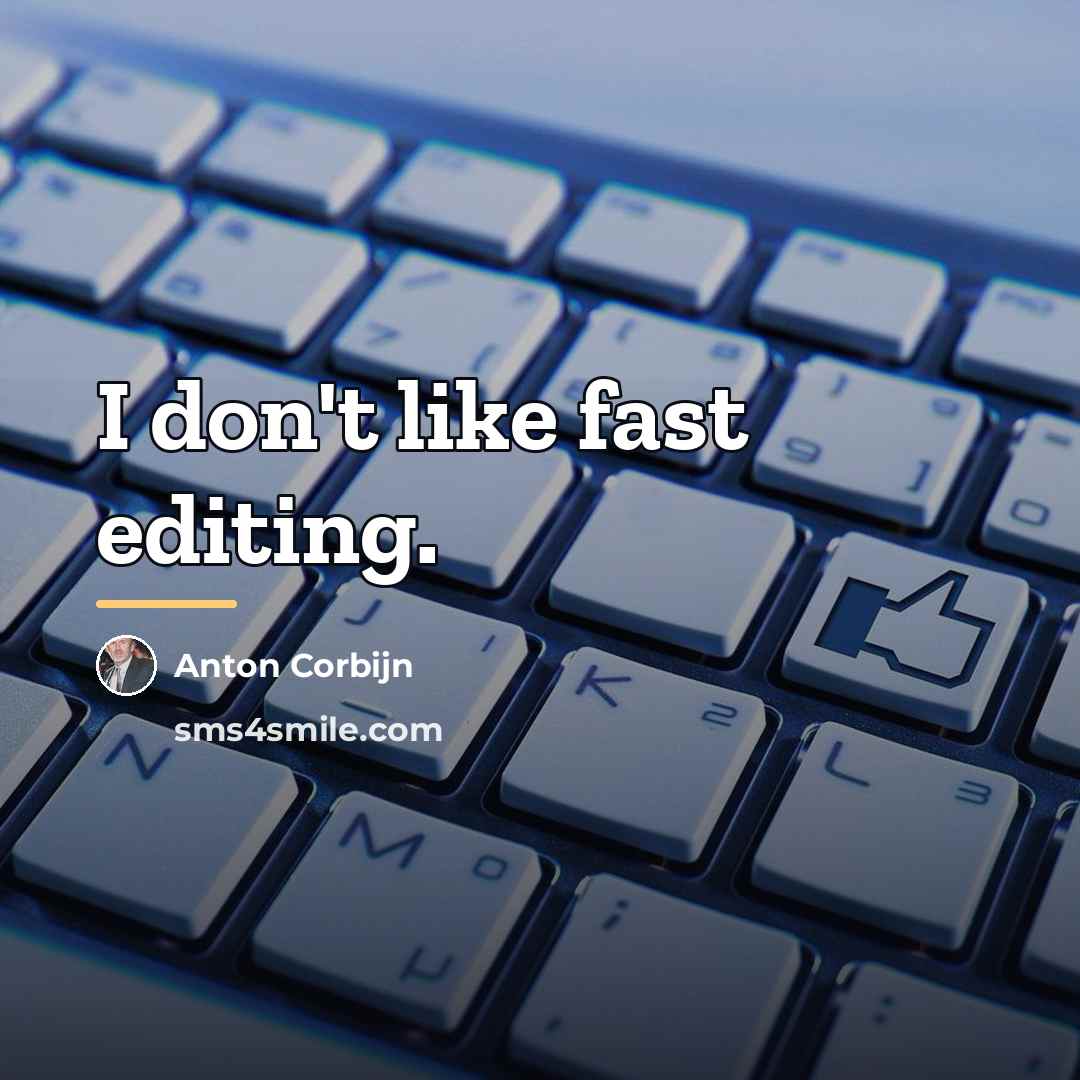 “I don't like fast editing.…” quote by Anton Corbijn