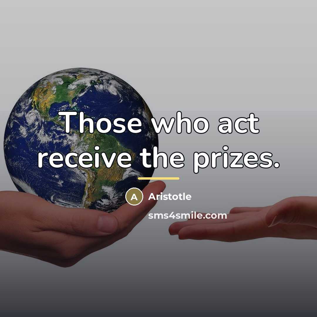 “Those who act receive the prizes.…” quote by Aristotle