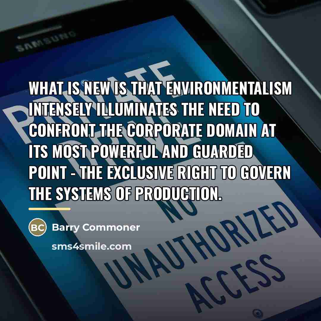 “What is new is that environmentalism intensely illuminates the need…” quote by Barry Commoner