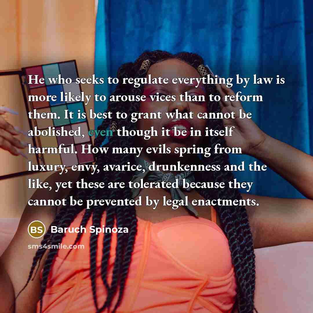 “He who seeks to regulate everything by law is more…” quote by Baruch Spinoza