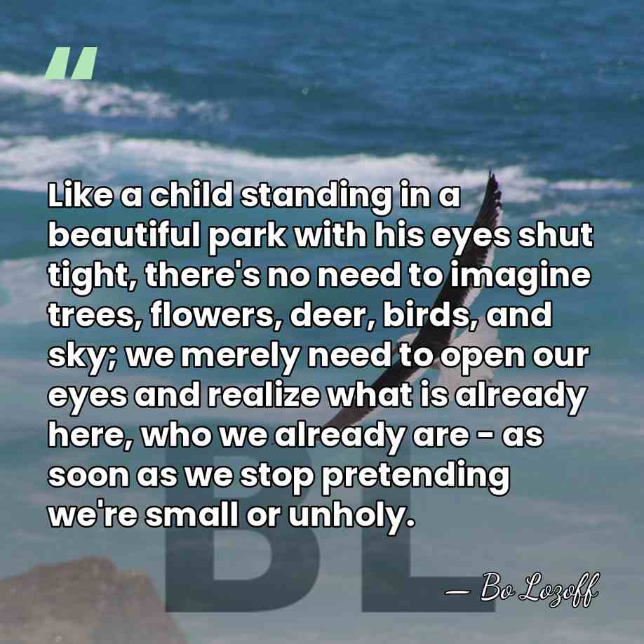 Like a child standing in a beautiful park with his eyes shut&hellip; - Bo Lozoff
