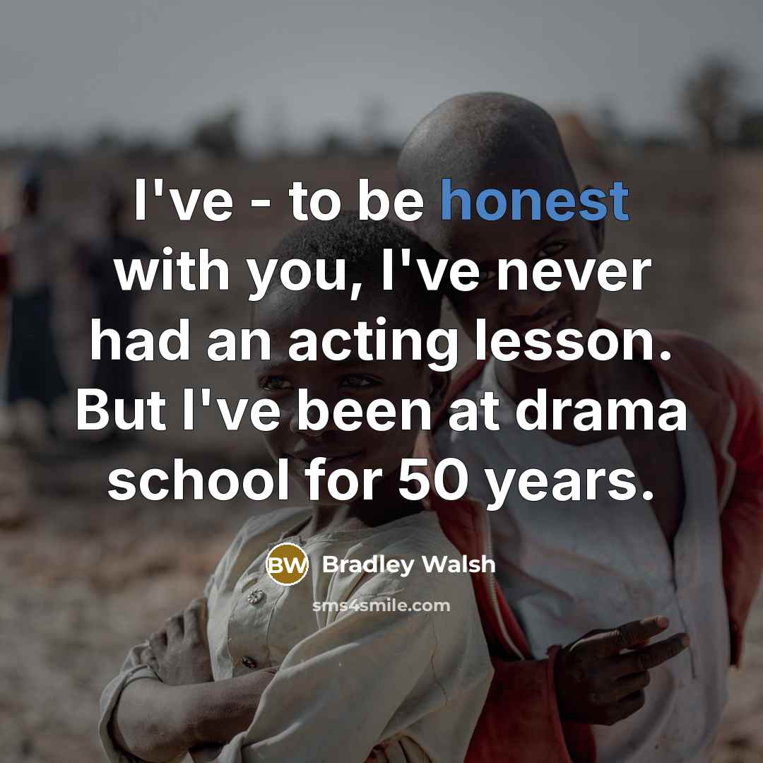 “I've - to be honest with you, I've never had…” quote by Bradley Walsh