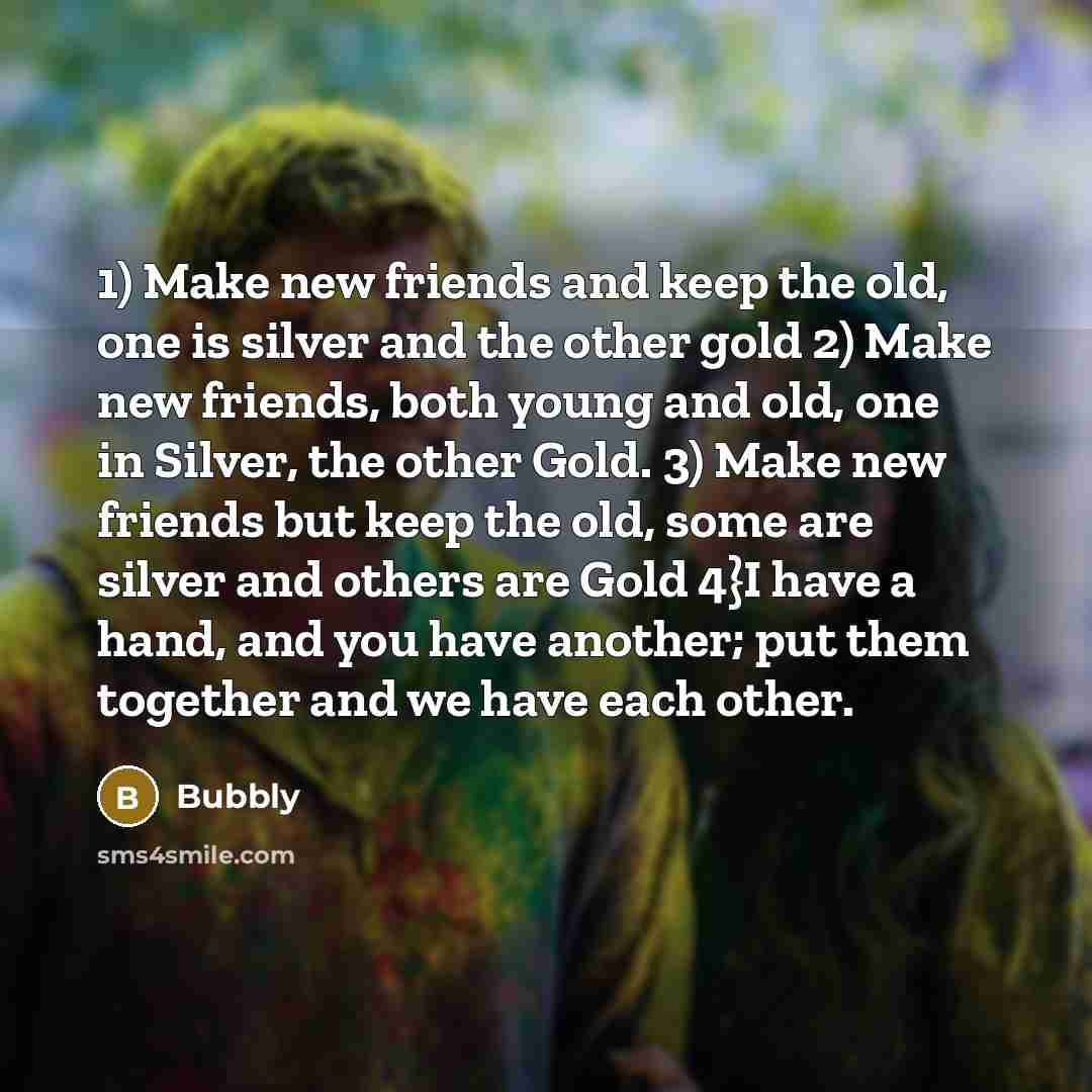 “1) Make new friends and keep the old, one is…” quote by Bubbly