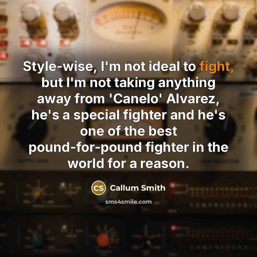 “Style-wise, I'm not ideal to fight, but I'm not taking…” quote by Callum Smith