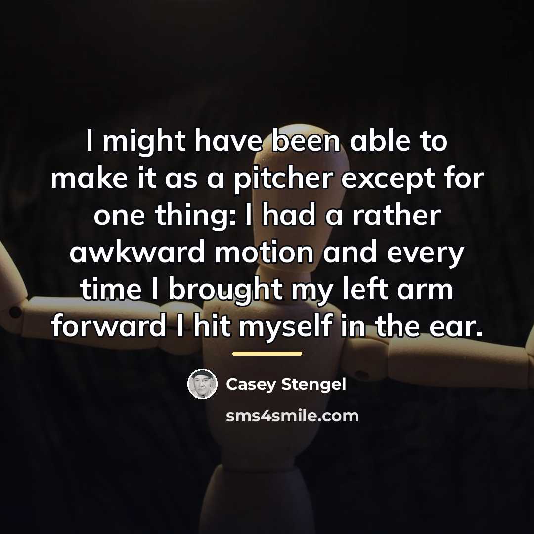 “I might have been able to make it as a…” quote by Casey Stengel