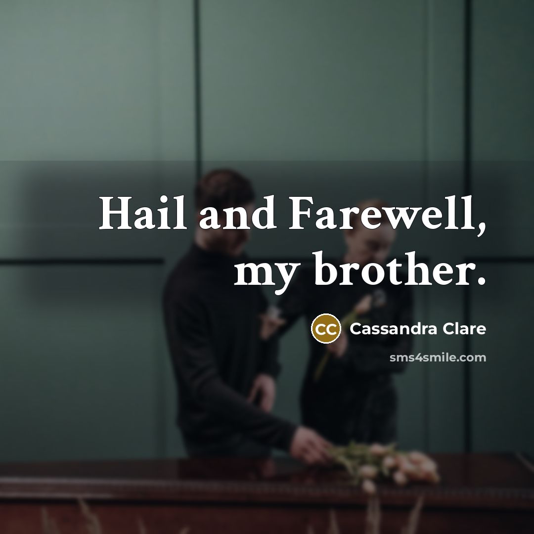 “Hail and Farewell, my brother.…” quote by Cassandra Clare
