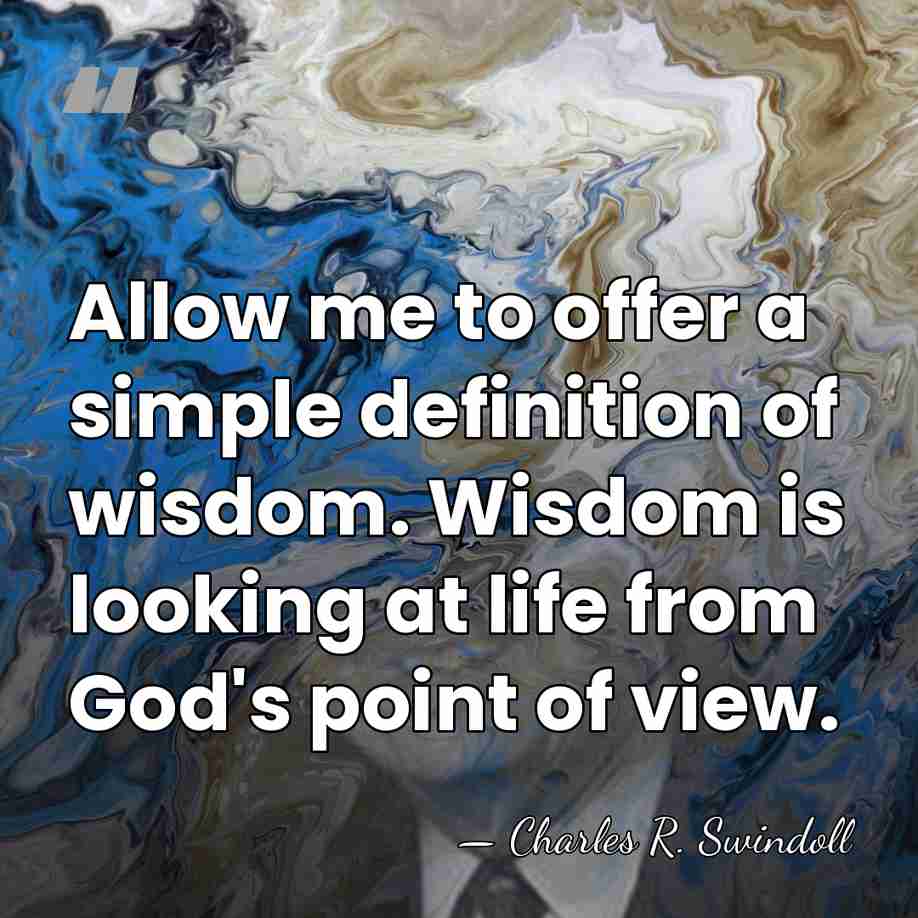 Allow me to offer a simple definition of wisdom. Wisdom is looking&hellip; - Charles R. Swindoll
