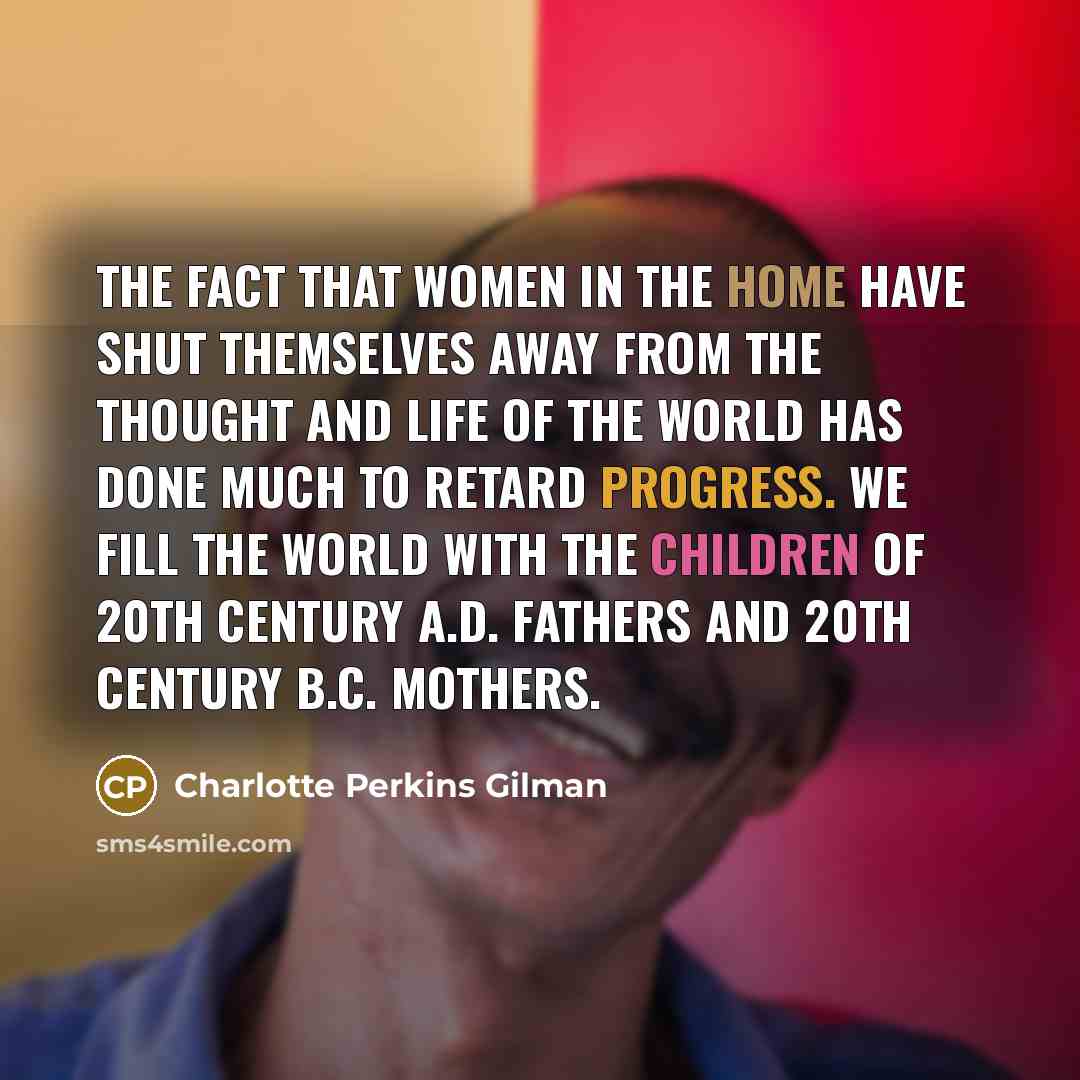 “The fact that women in the home have shut themselves…” quote by Charlotte Perkins Gilman