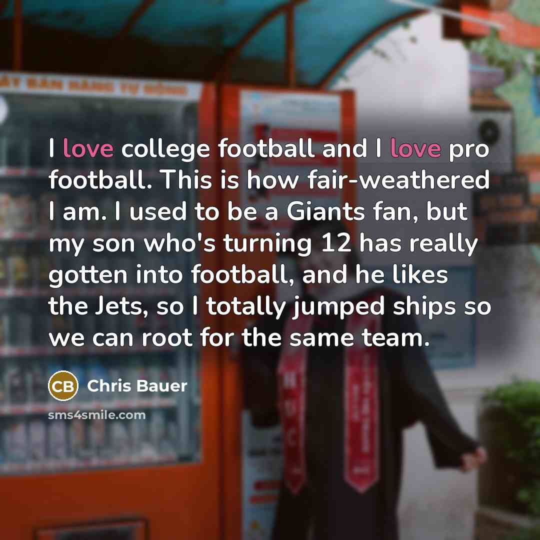 “I love college football and I love pro football. This…” quote by Chris Bauer