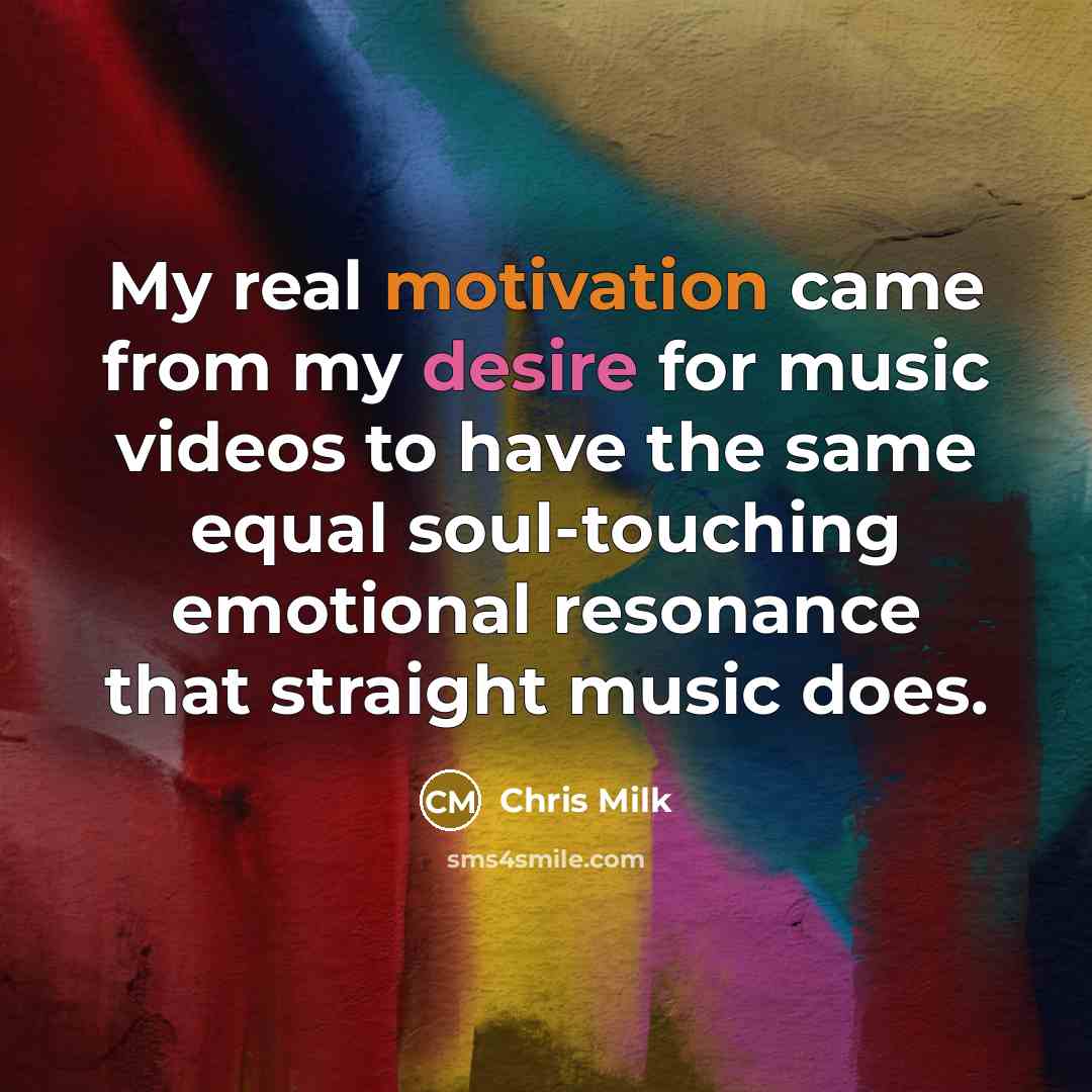 “My real motivation came from my desire for music videos…” quote by Chris Milk