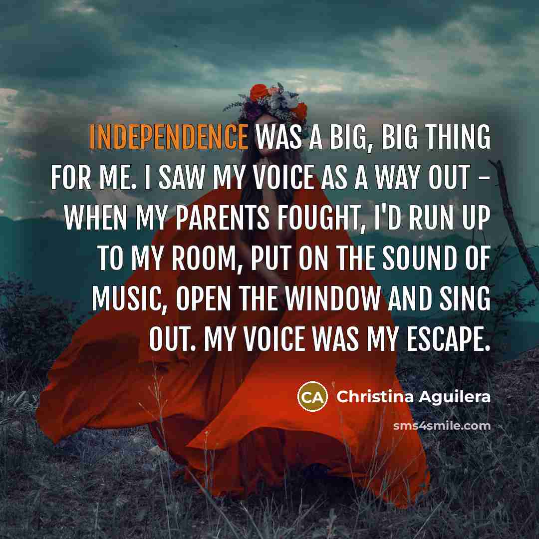 “Independence was a big, big thing for me. I saw…” quote by Christina Aguilera
