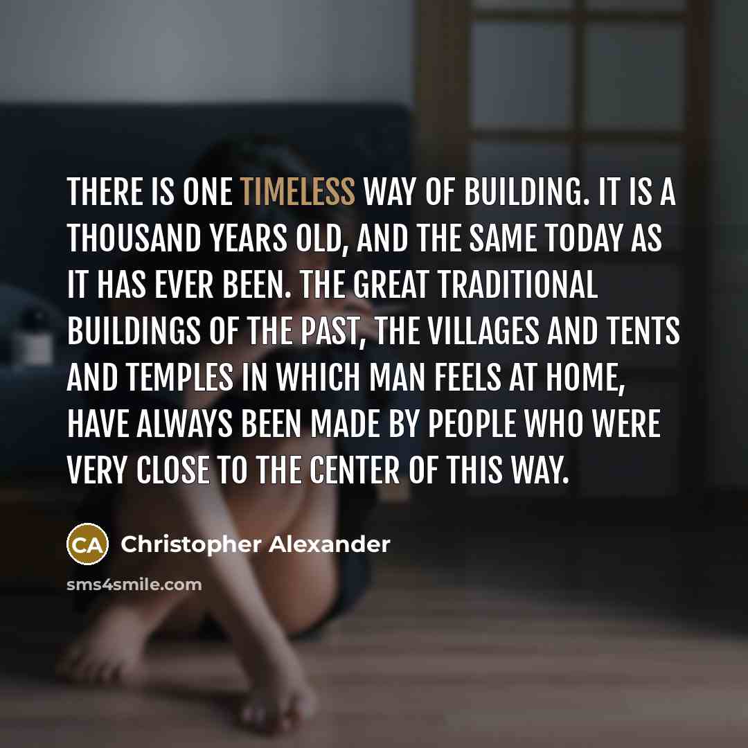 “There is one timeless way of building. It is a…” quote by Christopher Alexander
