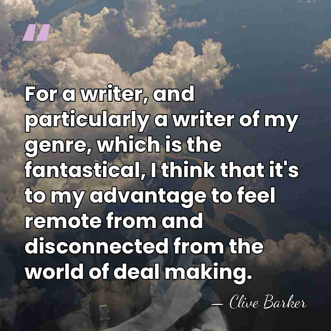 For a writer, and particularly a writer of my genre, which is&hellip; - Clive Barker