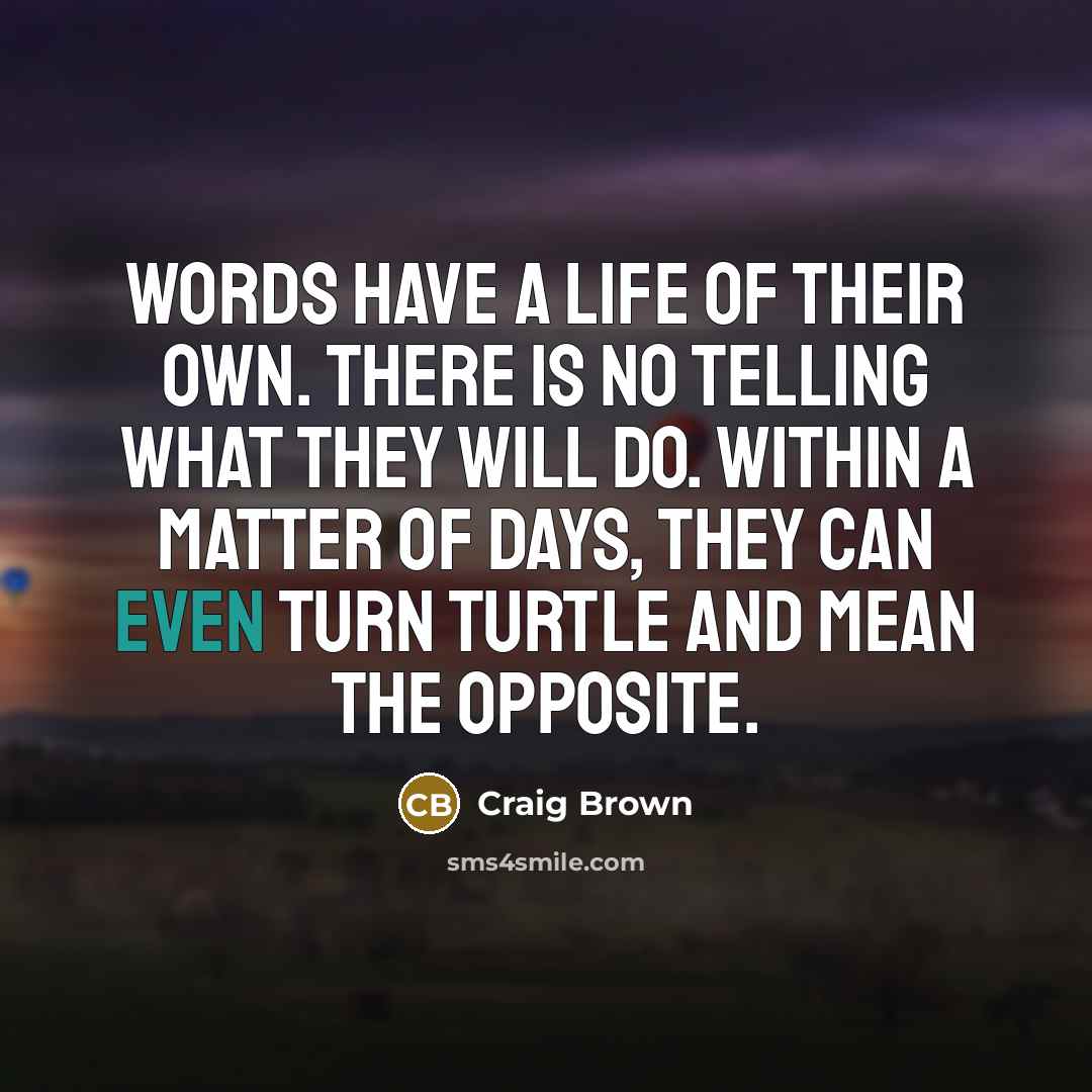 “Words have a life of their own. There is no…” quote by Craig Brown