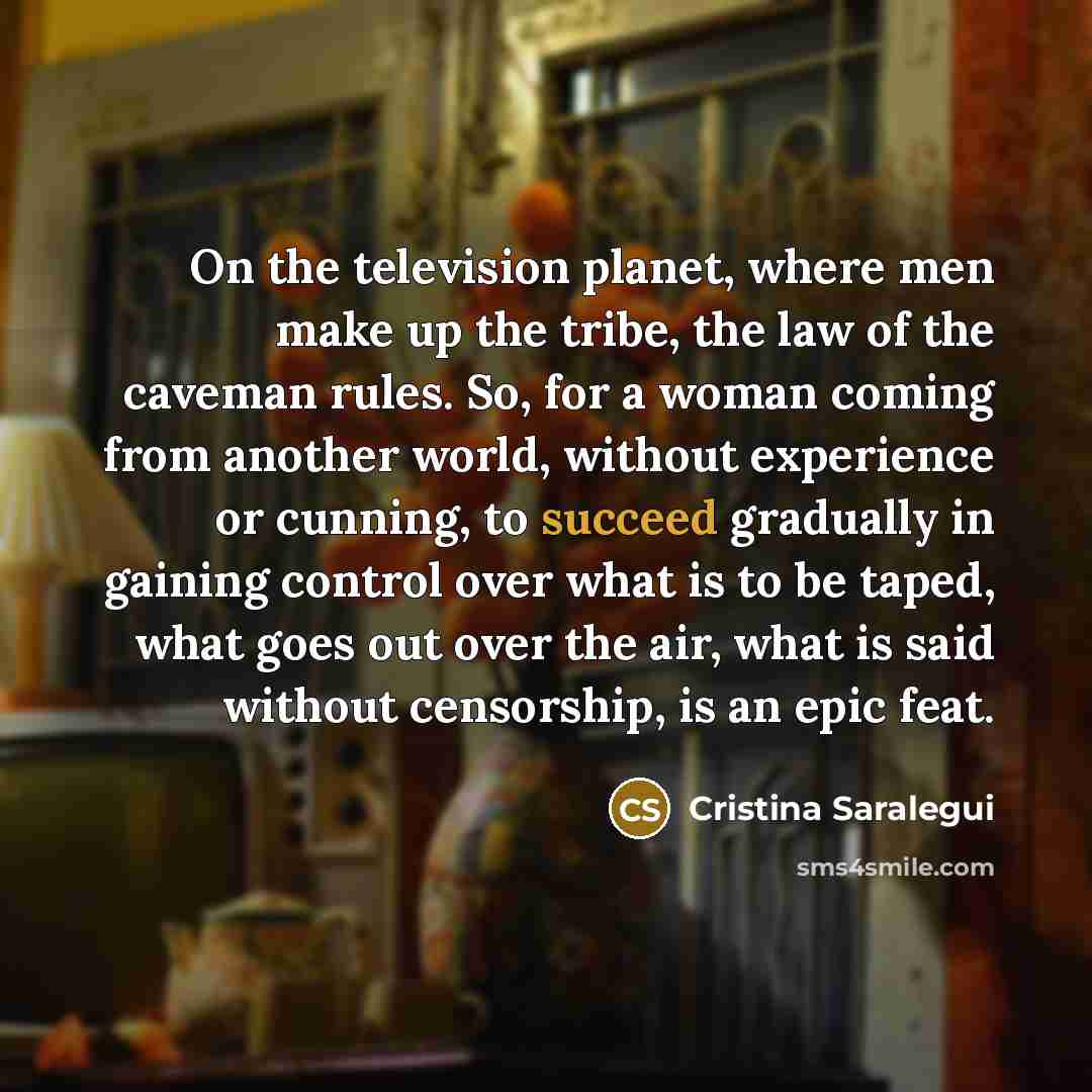 “On the television planet, where men make up the tribe,…” quote by Cristina Saralegui