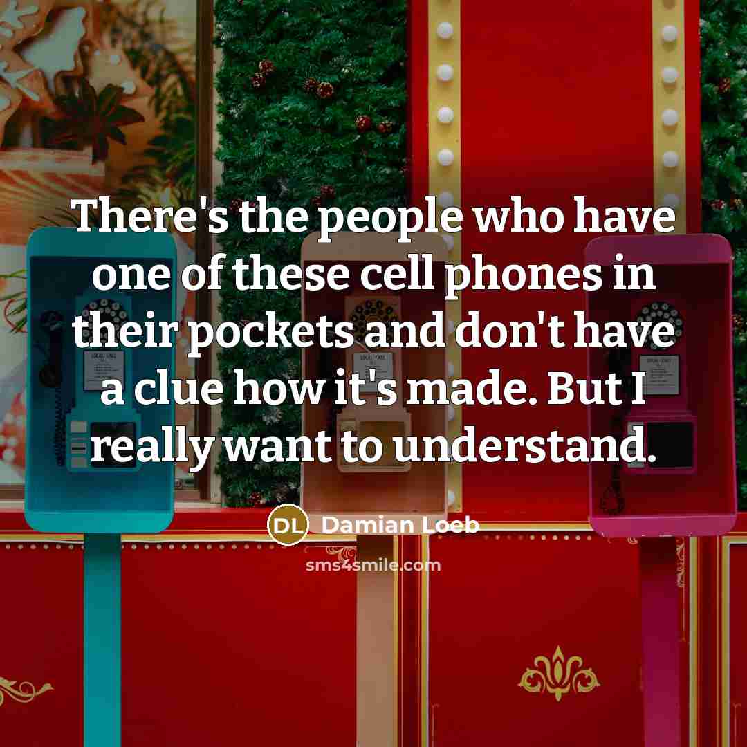 “There's the people who have one of these cell phones…” quote by Damian Loeb