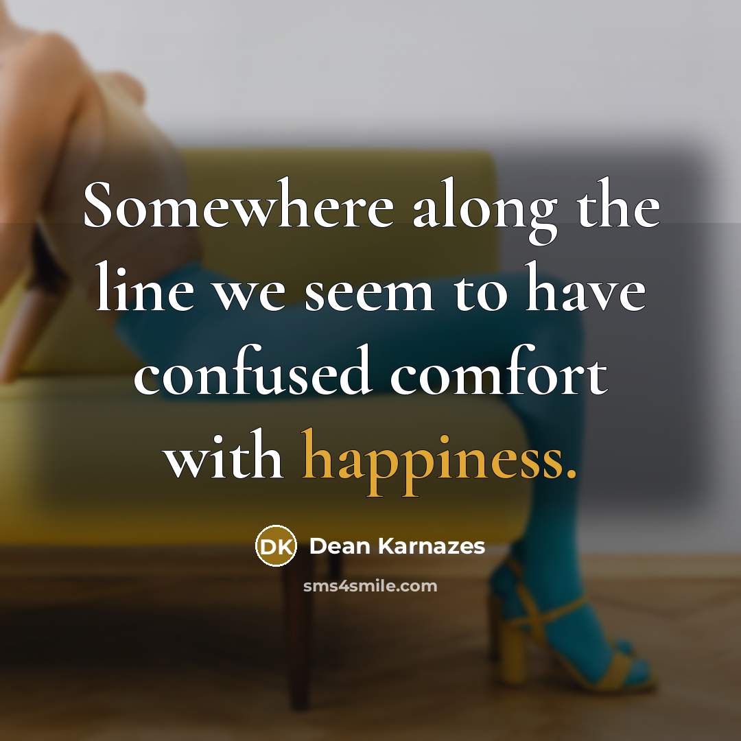 “Somewhere along the line we seem to have confused comfort…” quote by Dean Karnazes