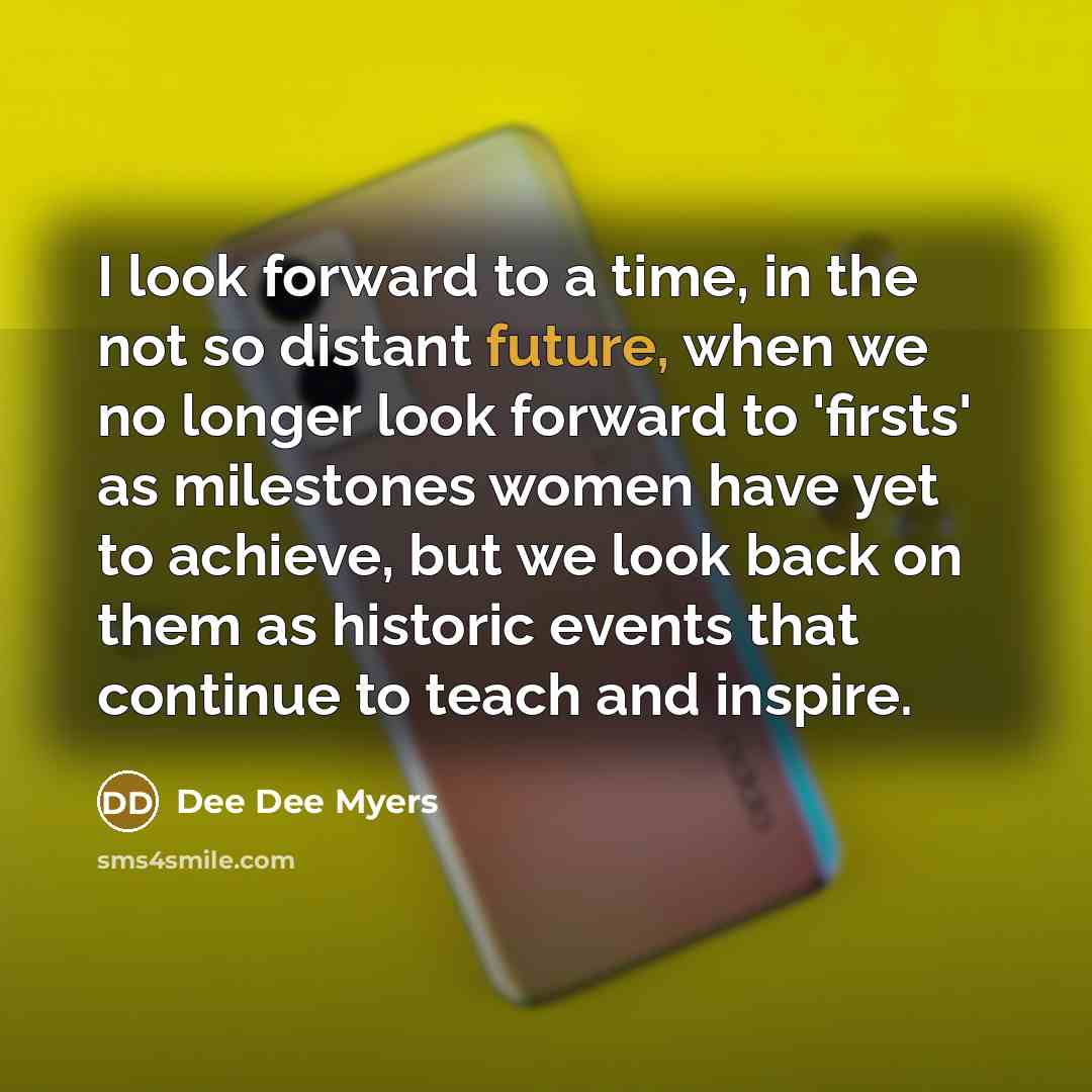 “I look forward to a time, in the not so…” quote by Dee Dee Myers