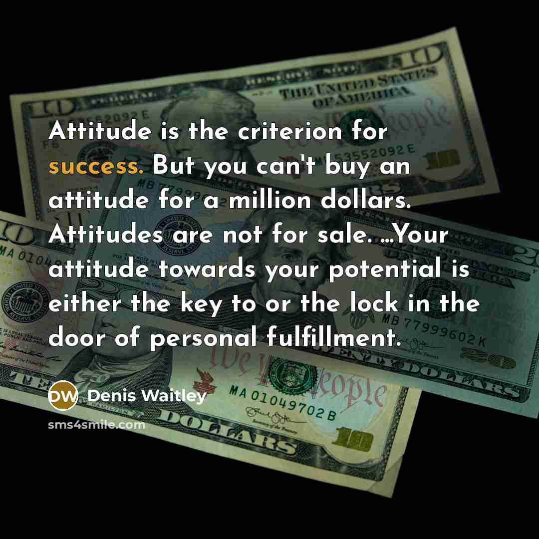 “Attitude is the criterion for success. But you can't buy…” quote by Denis Waitley