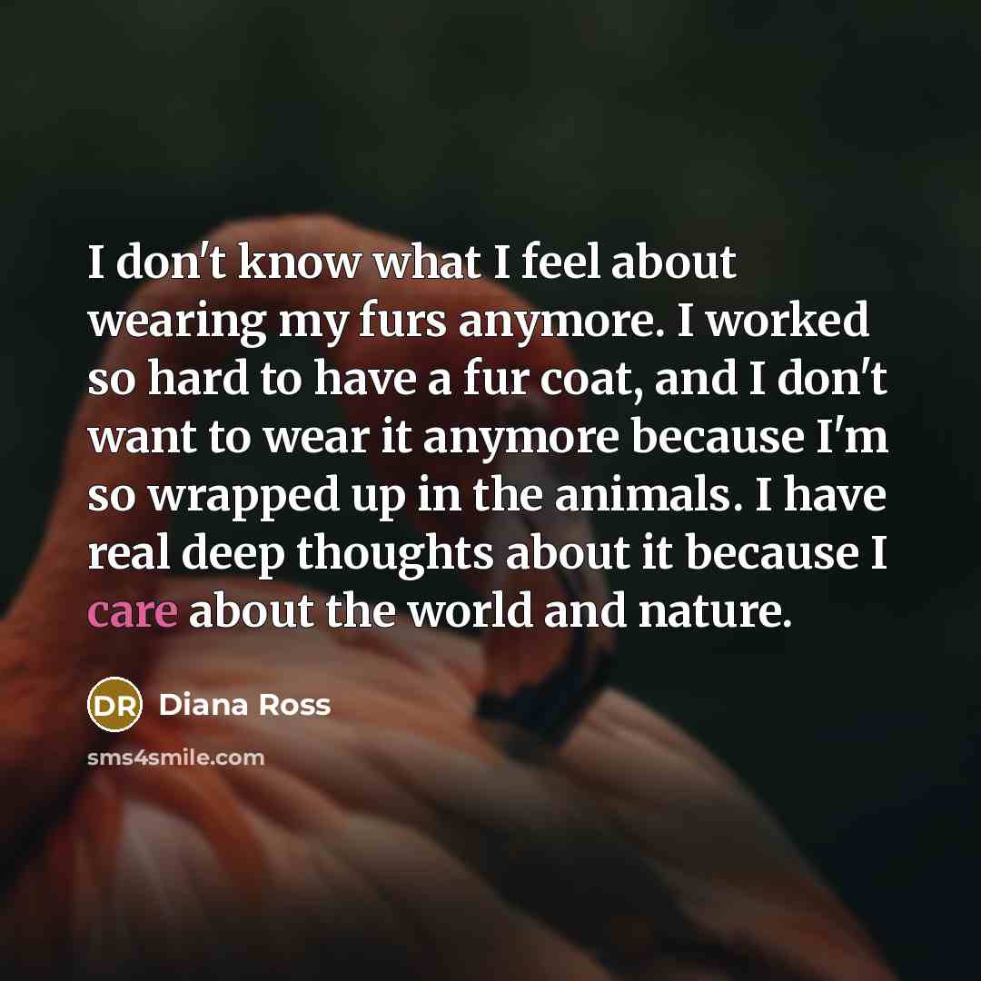 “I don't know what I feel about wearing my furs…” quote by Diana Ross
