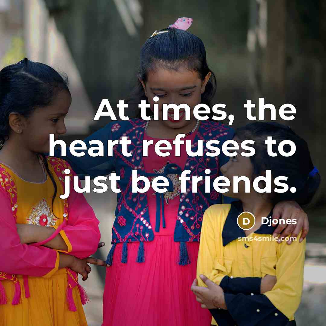 “At times, the heart refuses to just be friends.…” quote by Djones