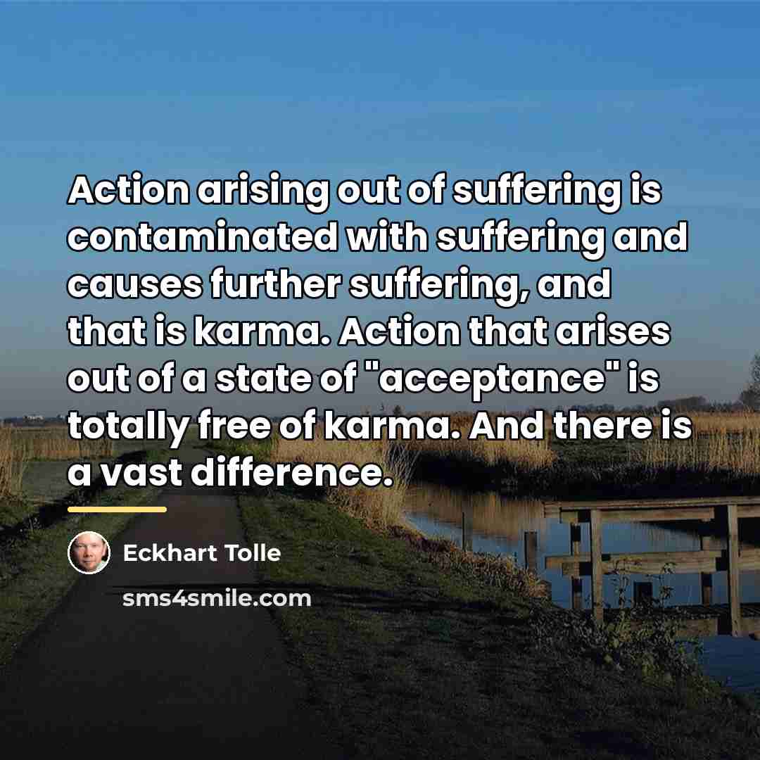 “Action arising out of suffering is contaminated with suffering and…” quote by Eckhart Tolle