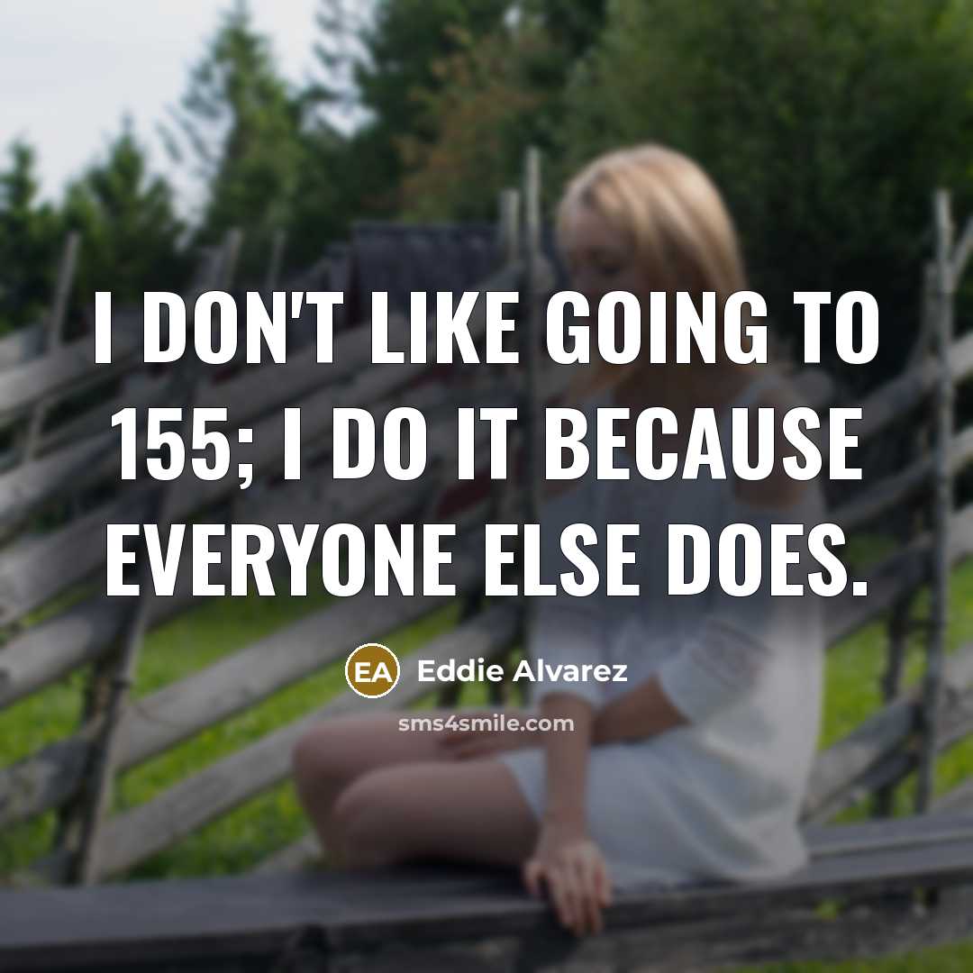 “I don't like going to 155; I do it because…” quote by Eddie Alvarez