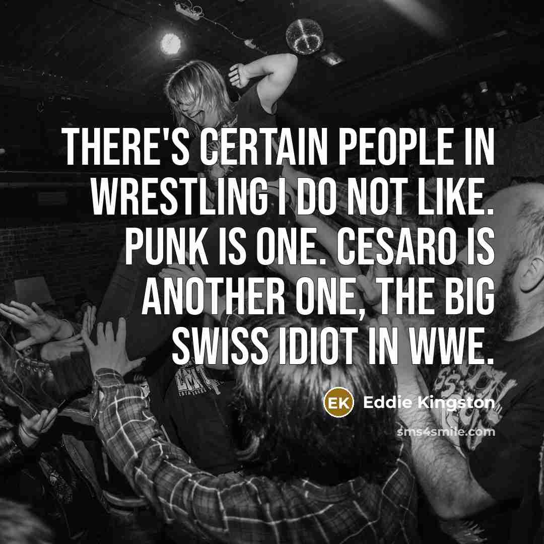 “There's certain people in wrestling I do not like. Punk…” quote by Eddie Kingston